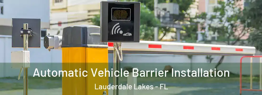 Automatic Vehicle Barrier Installation Lauderdale Lakes - FL