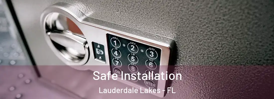 Safe Installation Lauderdale Lakes - FL